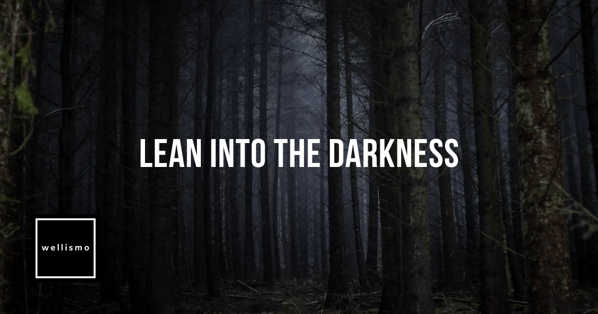 Lean Into The Darkness: 4 Stages Of A Dark Night Of The Soul • Wellismo